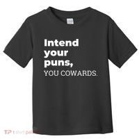 Intend Your Puns You Cowards  Toddler T-Shirt thumb 0