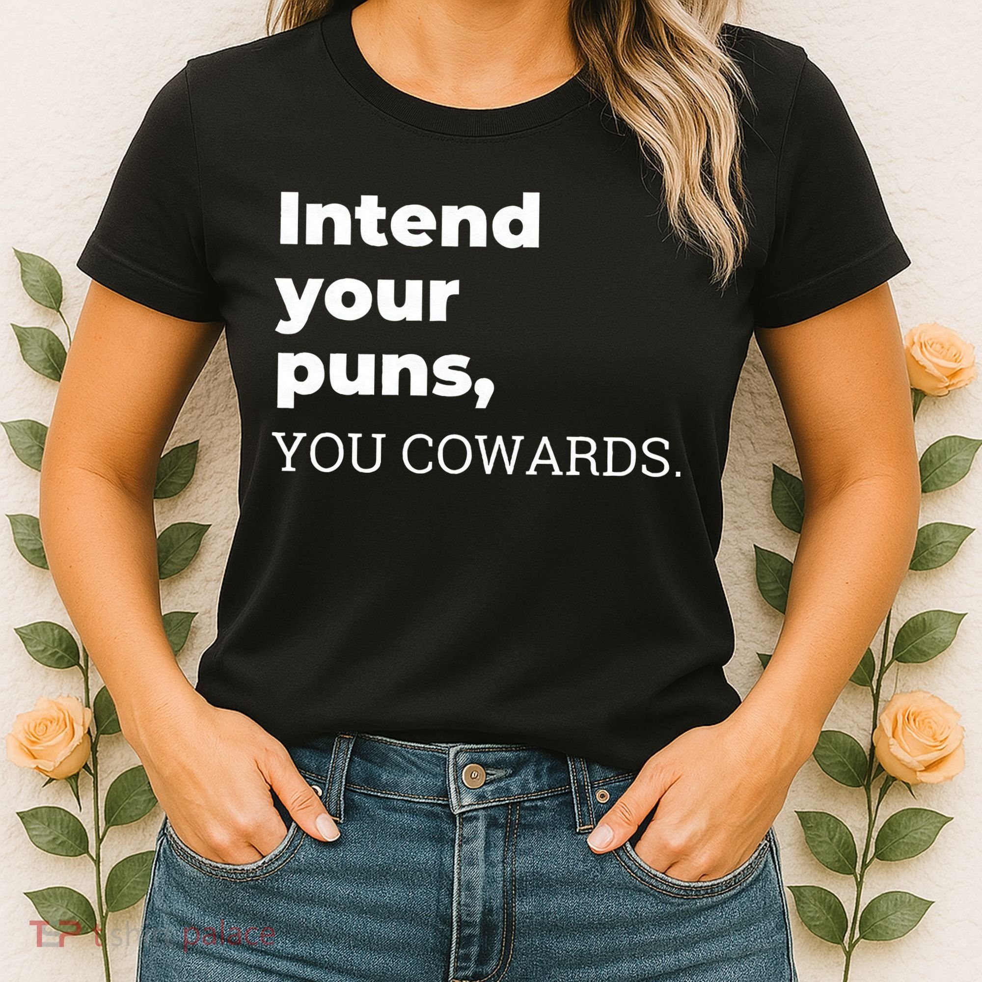 Intend Your Puns You Cowards  Women's T-Shirt