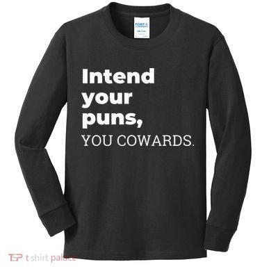 Intend Your Puns You Cowards  Kids Long Sleeve Shirt