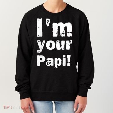 I’M Your Papi Women's Sweatshirt
