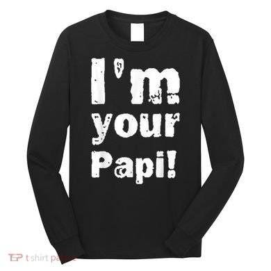 I’M Your Papi Long Sleeve Shirt