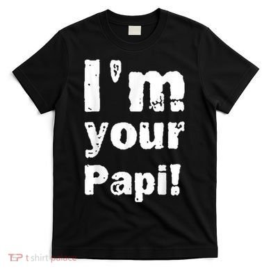 I’M Your Papi T-Shirt
