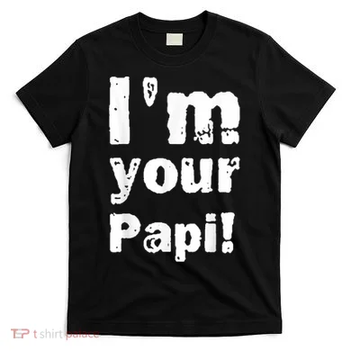 I’M Your Papi T-Shirt