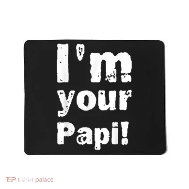 I’M Your Papi Mousepad
