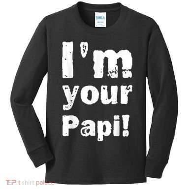 I’M Your Papi Kids Long Sleeve Shirt