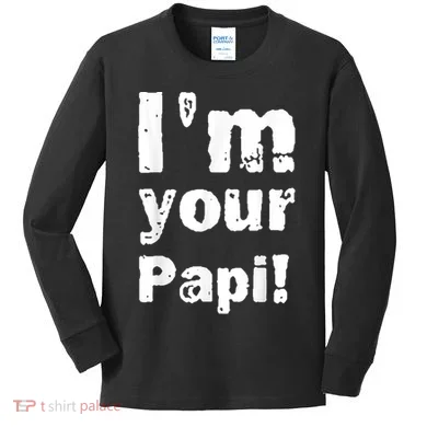 I’M Your Papi Kids Long Sleeve Shirt