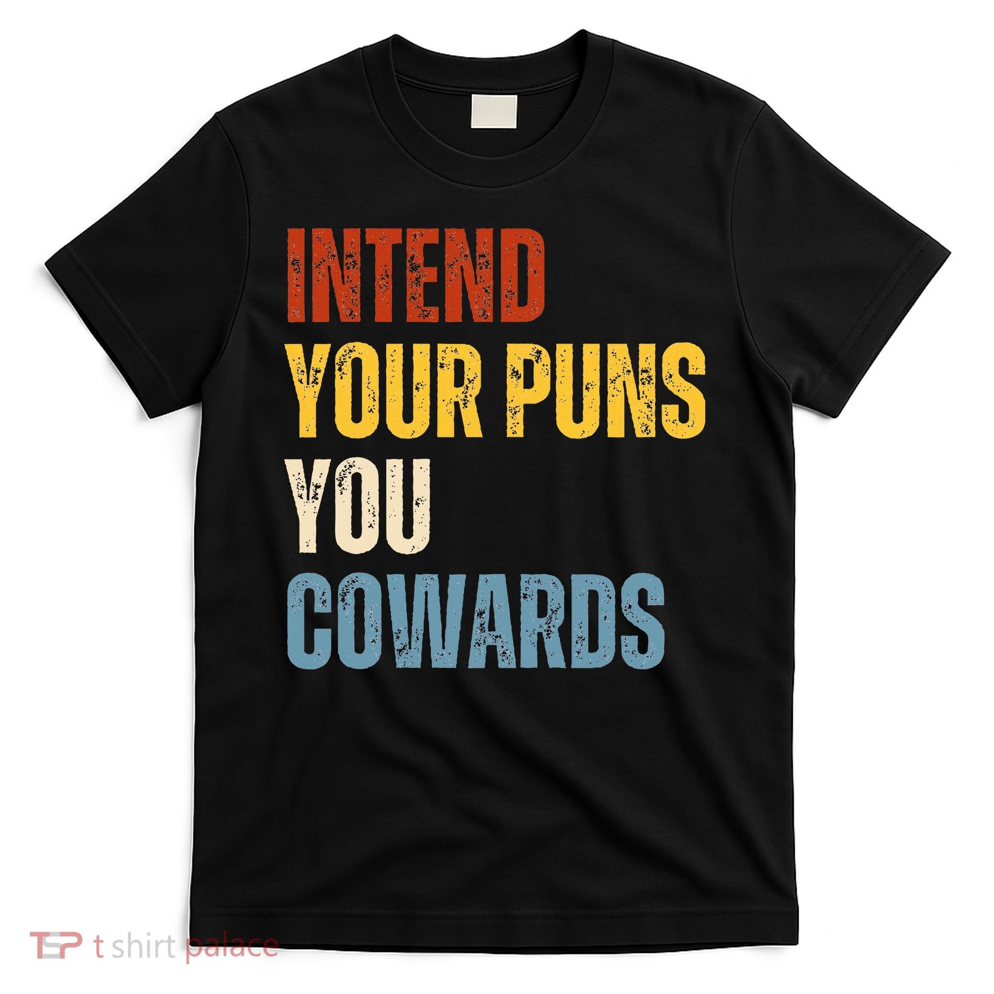 Intend Your Puns You Cowards Funny Joke Vintage Humor Saying T-Shirt
