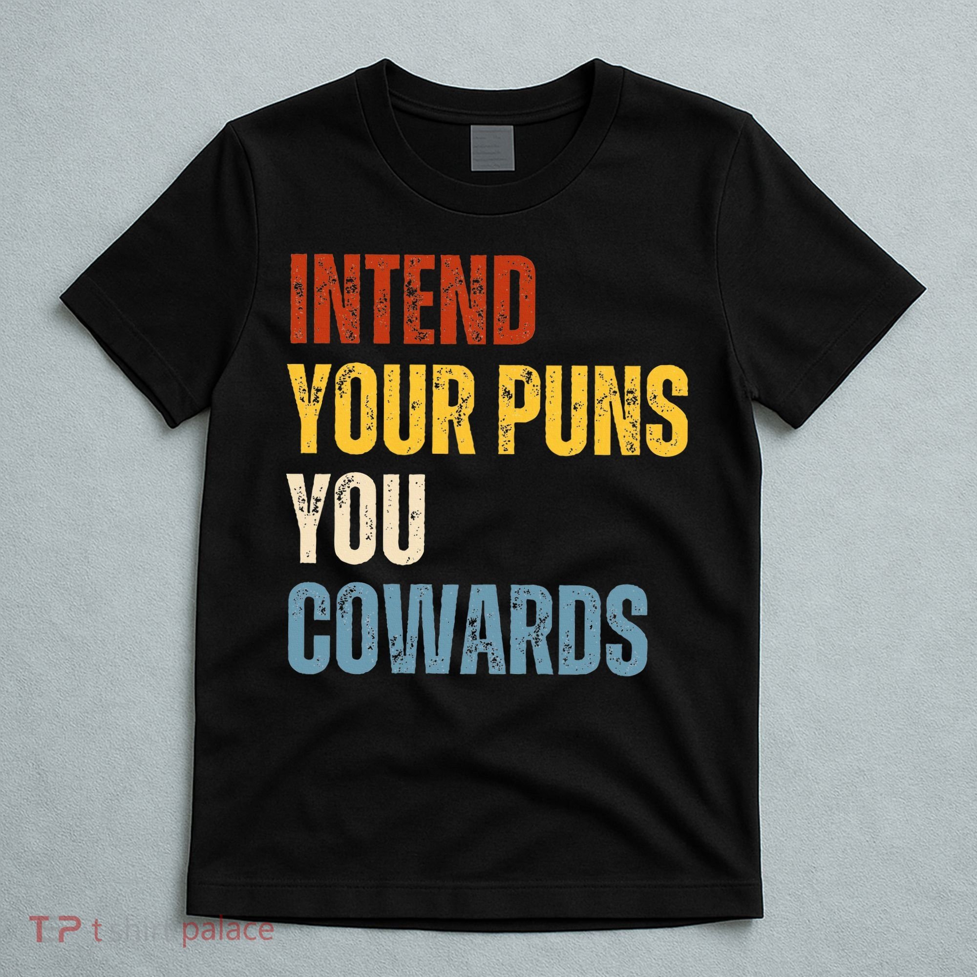 Intend Your Puns You Cowards Funny Joke Vintage Humor Saying T-Shirt