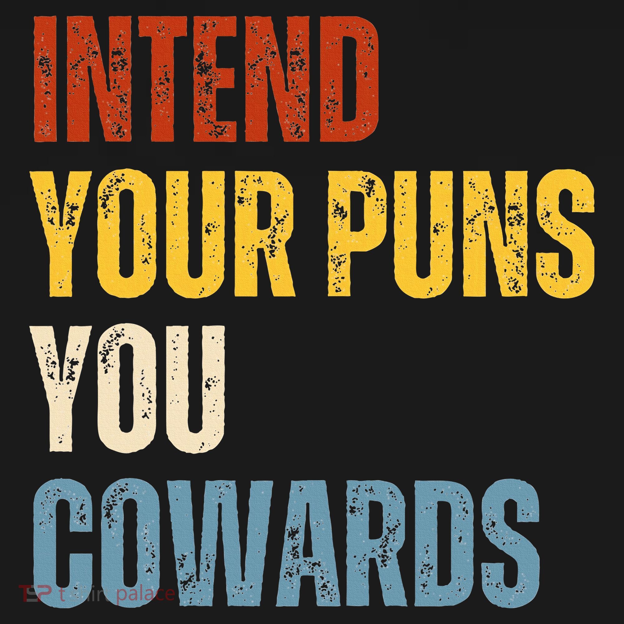Intend Your Puns You Cowards Funny Joke Vintage Humor Saying T-Shirt