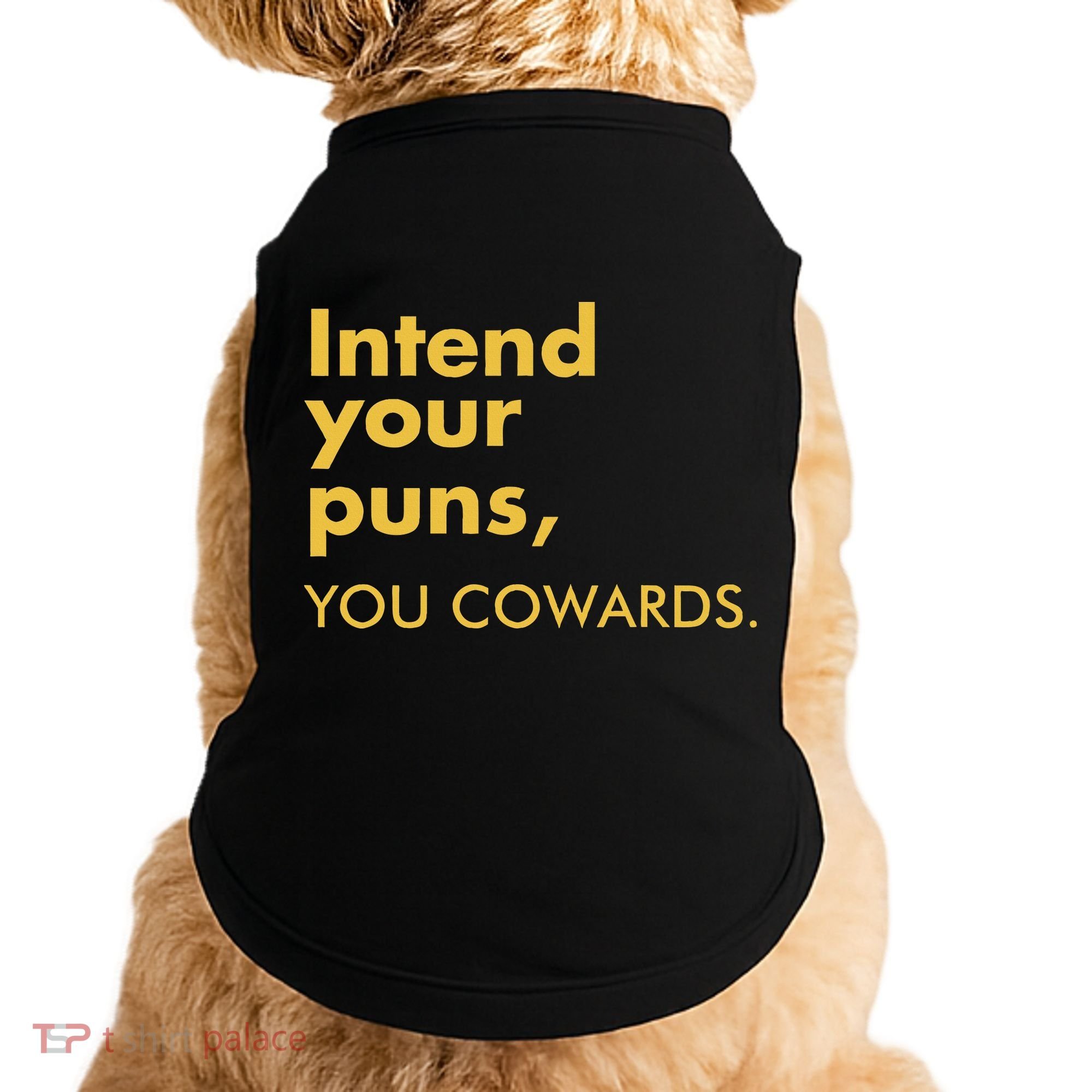 Intend Your Puns You Cowards Doggie Tank