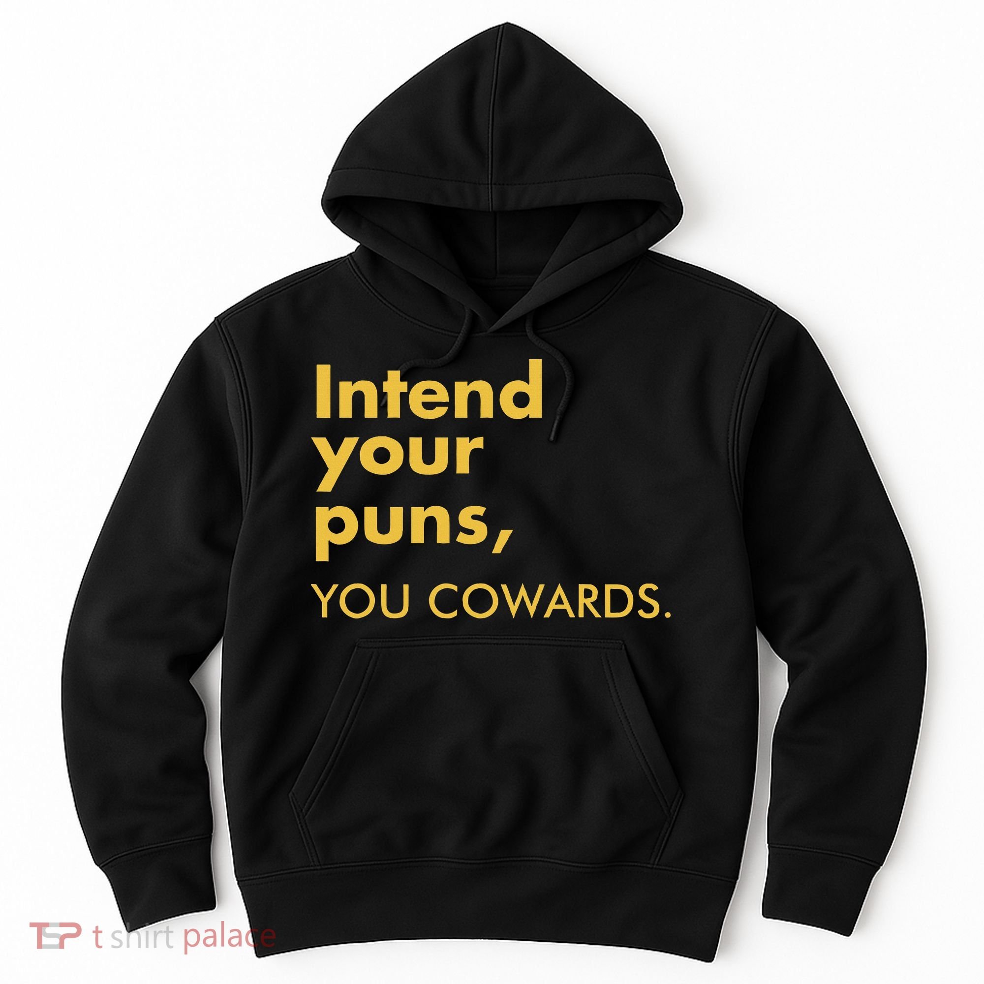 Intend Your Puns You Cowards Hoodie