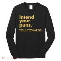 Intend Your Puns You Cowards Long Sleeve Shirt thumb 0