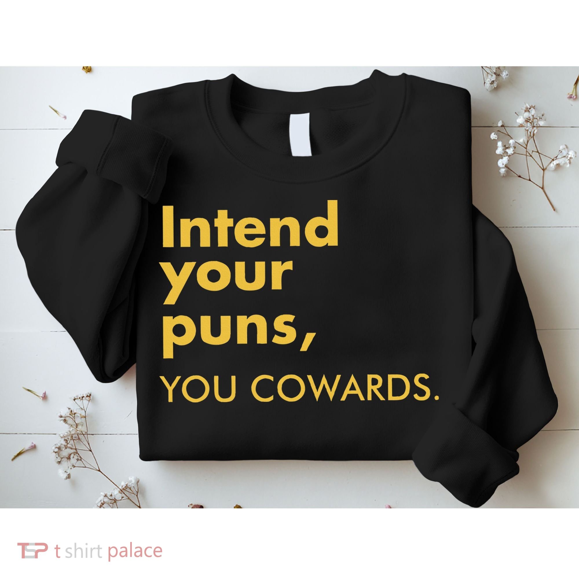 Intend Your Puns You Cowards Sweatshirt