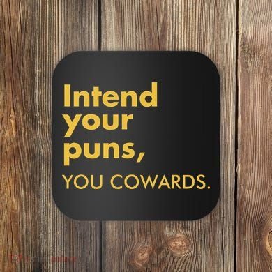Intend Your Puns You Cowards Coaster