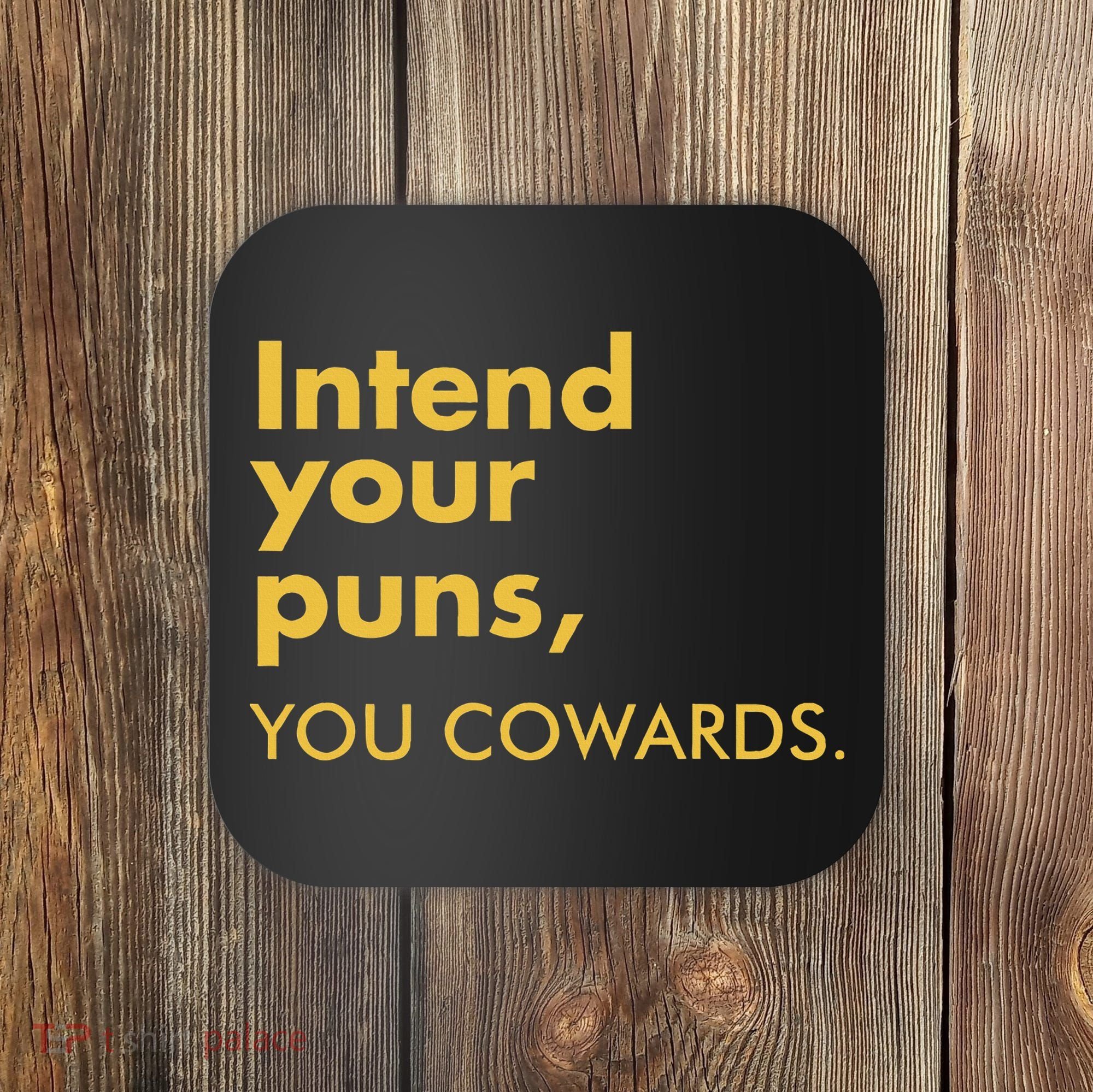 Intend Your Puns You Cowards Coaster