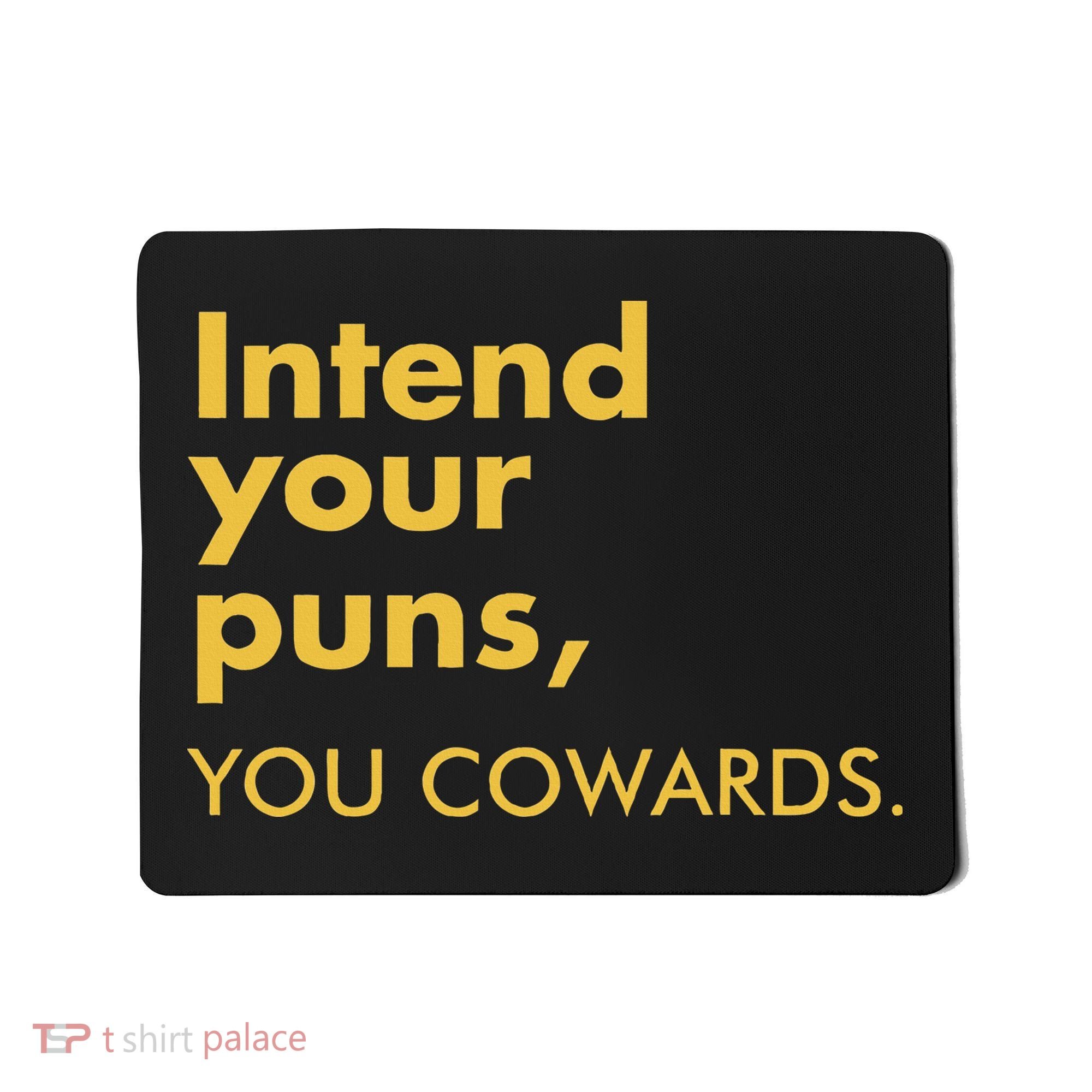 Intend Your Puns You Cowards Mousepad