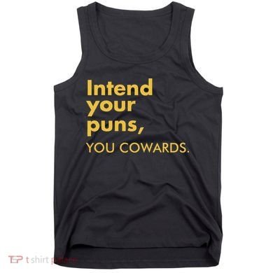Intend Your Puns You Cowards Tank Top