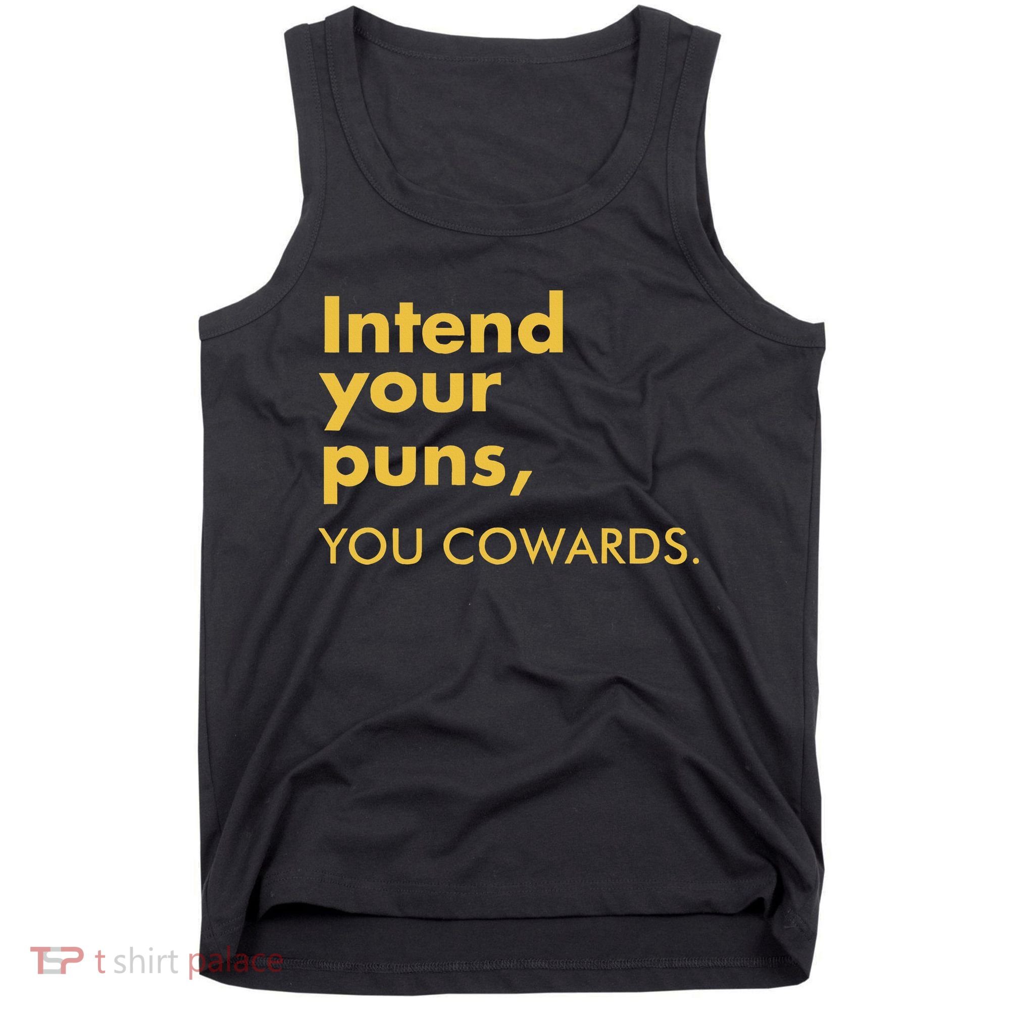 Intend Your Puns You Cowards Tank Top