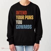 Intend Your Puns You Cowards Funny Women's Sweatshirt thumb 0