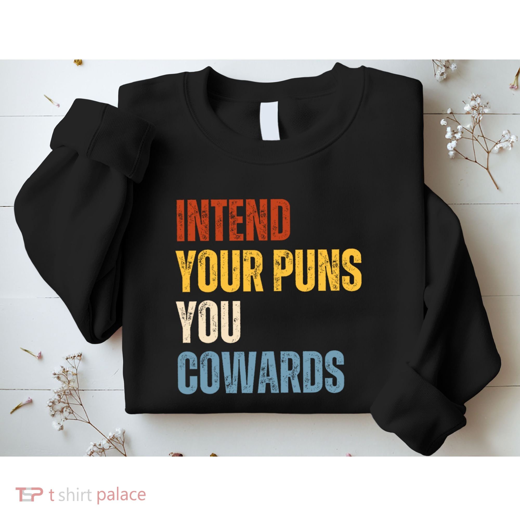 Intend Your Puns You Cowards Funny Sweatshirt