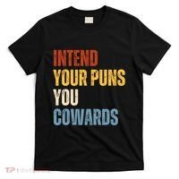 Intend Your Puns You Cowards Funny T-Shirt thumb 0