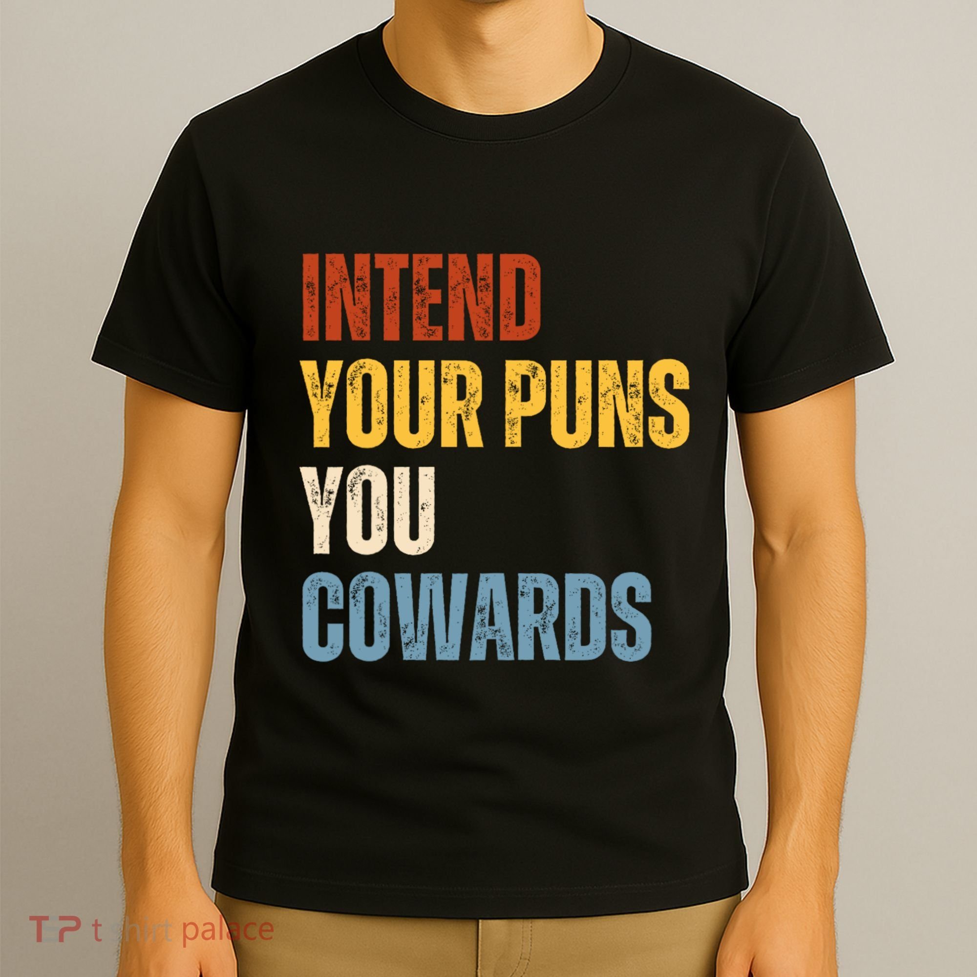 Intend Your Puns You Cowards Funny T-Shirt