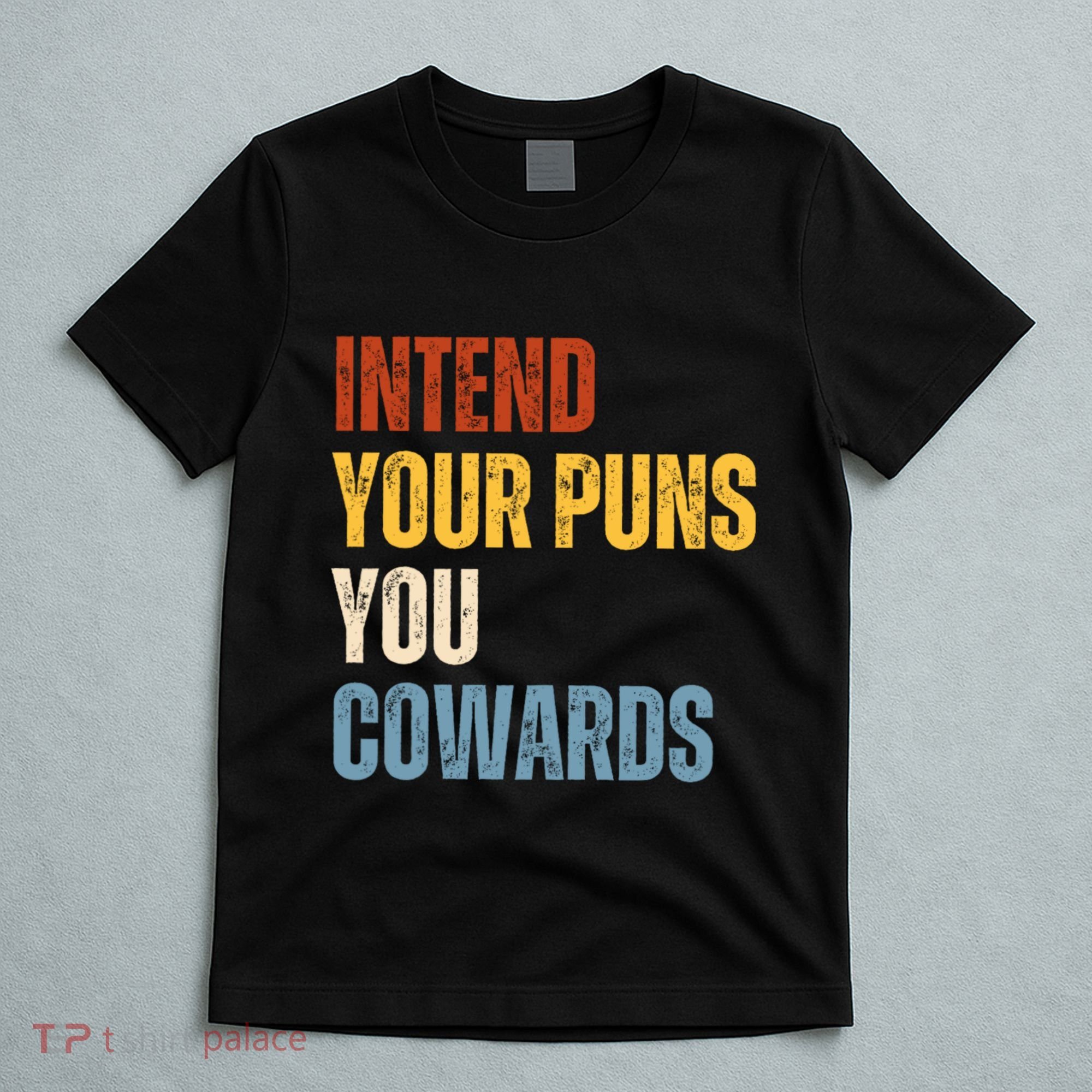 Intend Your Puns You Cowards Funny T-Shirt