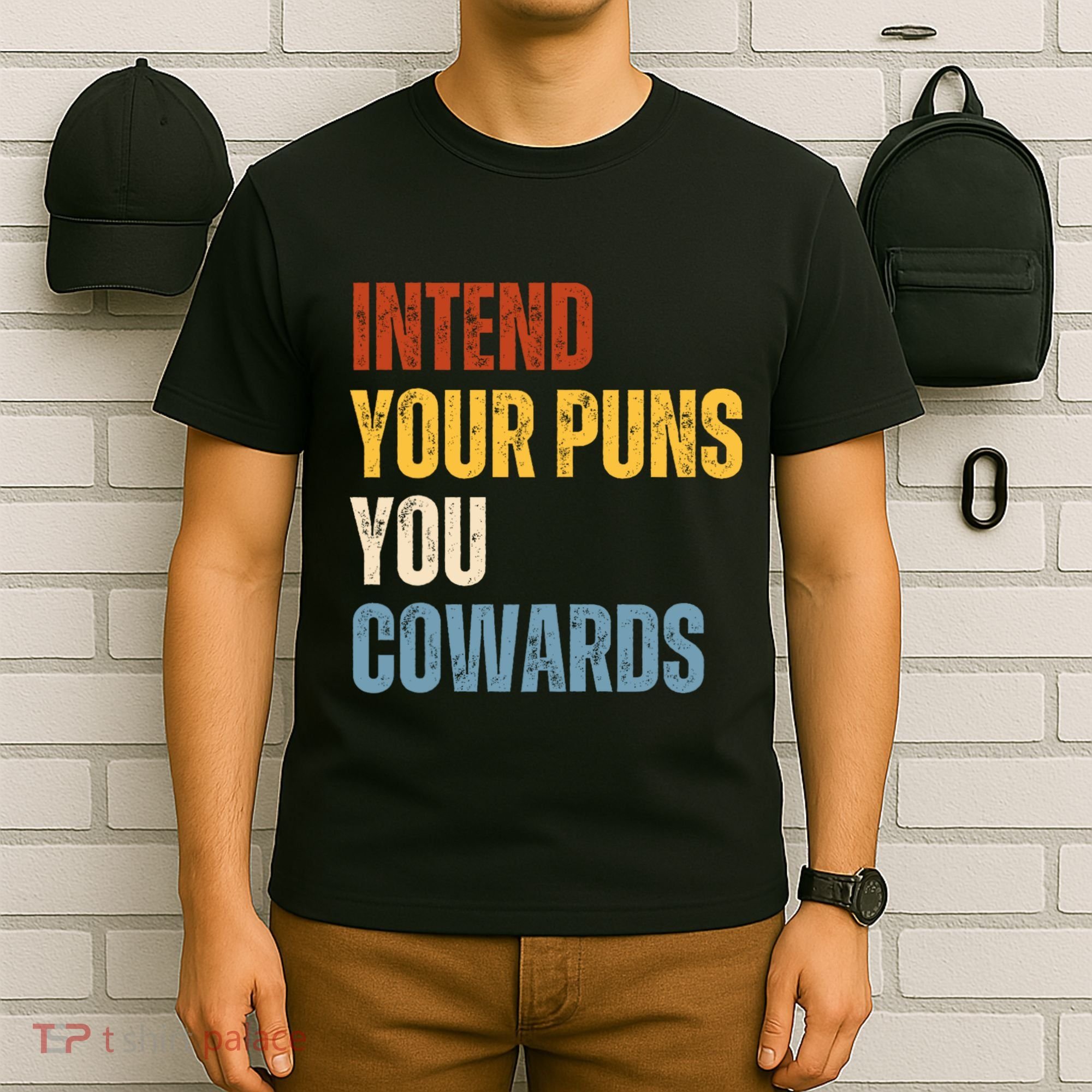 Intend Your Puns You Cowards Funny T-Shirt