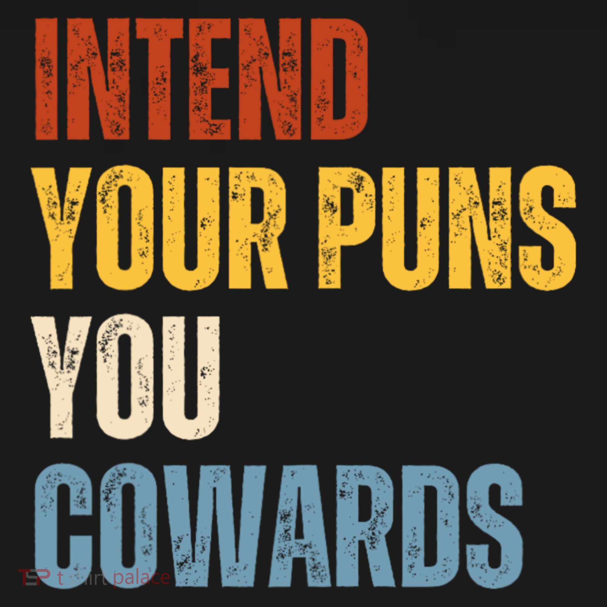 Intend Your Puns You Cowards Funny T-Shirt