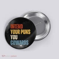 Intend Your Puns You Cowards Funny Button thumb 0