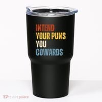 Intend Your Puns You Cowards Funny Tumbler thumb 0