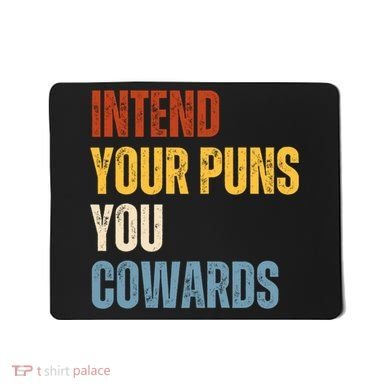Intend Your Puns You Cowards Funny Mousepad