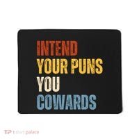 Intend Your Puns You Cowards Funny Mousepad thumb 0
