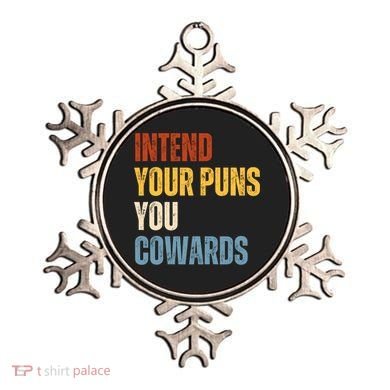 Intend Your Puns You Cowards Funny Ornament