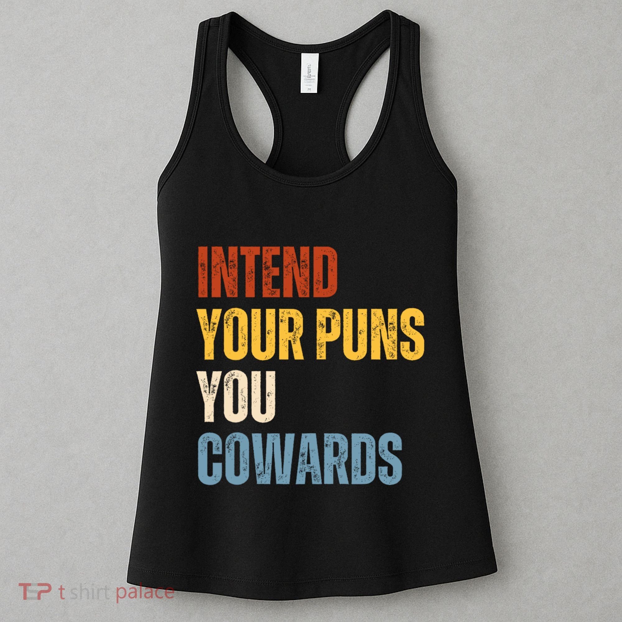 Intend Your Puns You Cowards Funny Women's Tank Top