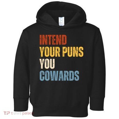 Intend Your Puns You Cowards Funny Toddler Hoodie