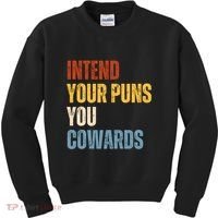 Intend Your Puns You Cowards Funny Kids Sweatshirt thumb 0