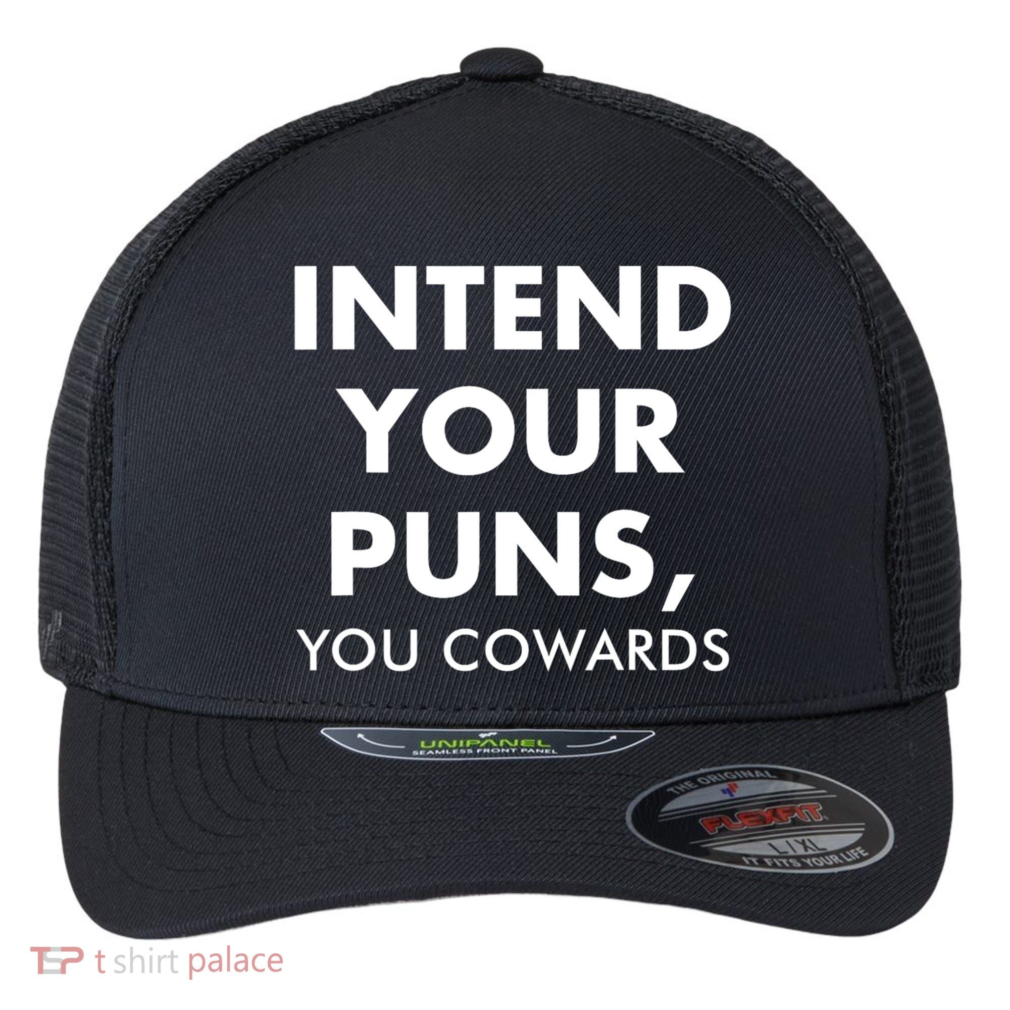 Intend Your Puns You Cowards Funny Flexfit Unipanel Trucker Cap