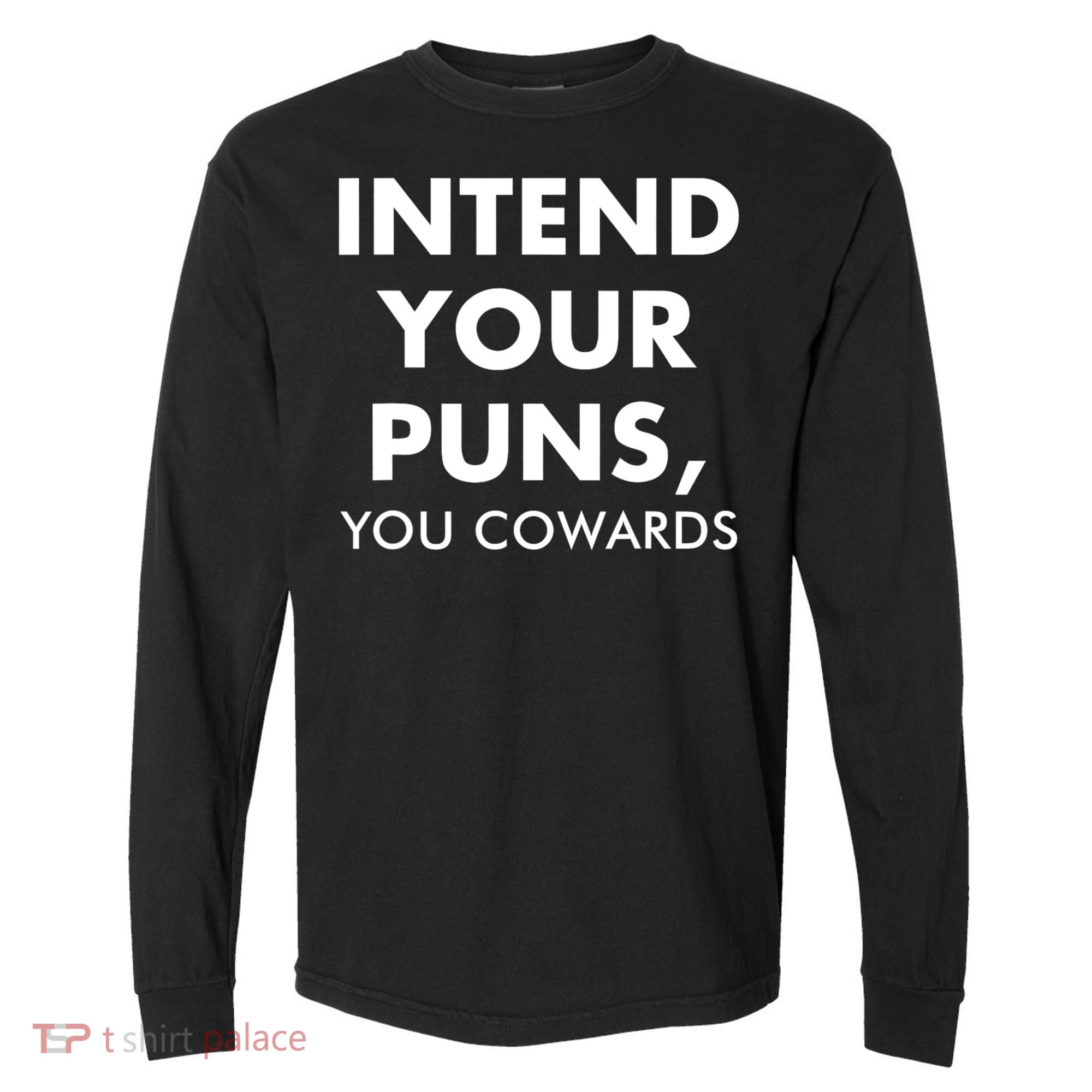 Intend Your Puns You Cowards Funny Comfort Colors Heavyweight Long Sleeve T-Shirt