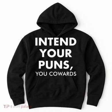 Intend Your Puns You Cowards Funny Hoodie