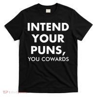 Intend Your Puns You Cowards Funny T-Shirt thumb 0