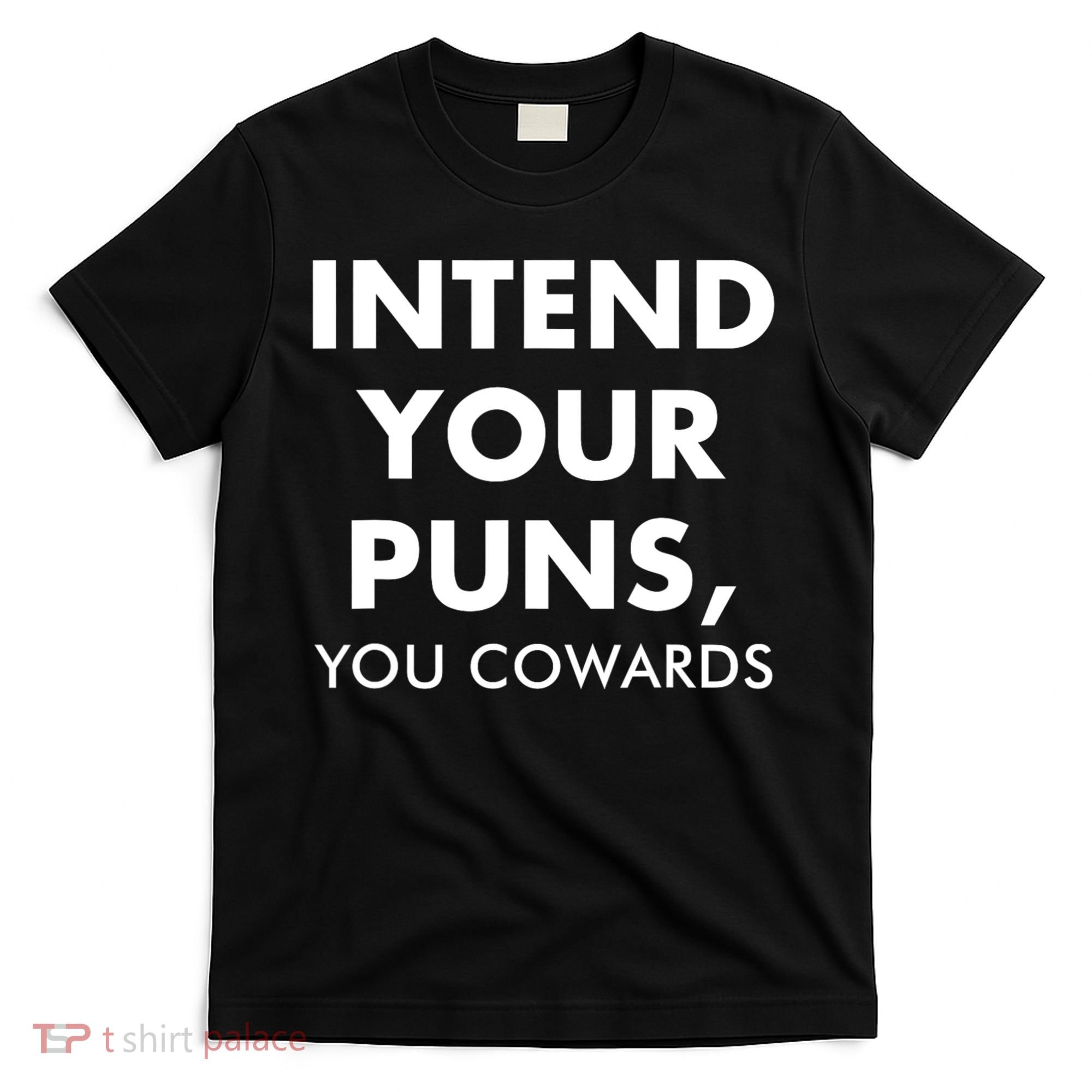 Intend Your Puns You Cowards Funny T-Shirt