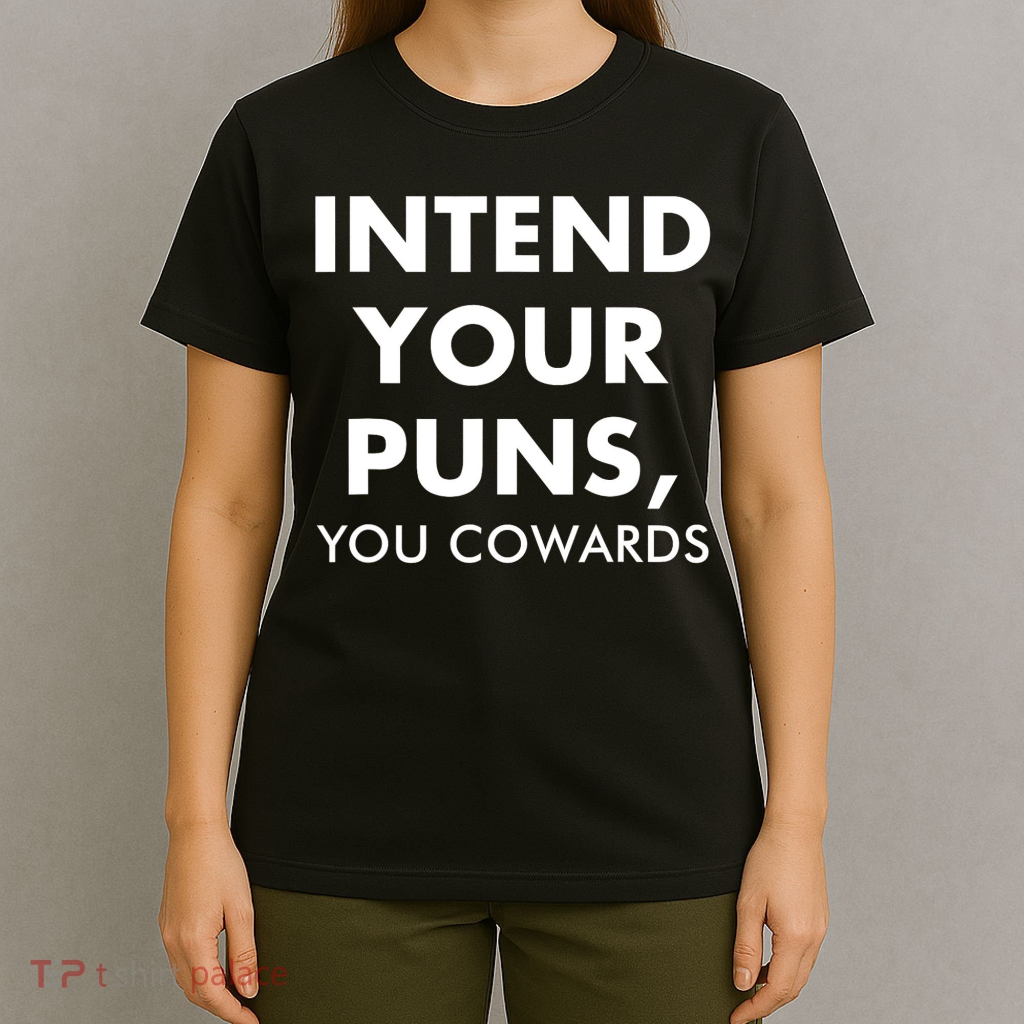 Intend Your Puns You Cowards Funny T-Shirt