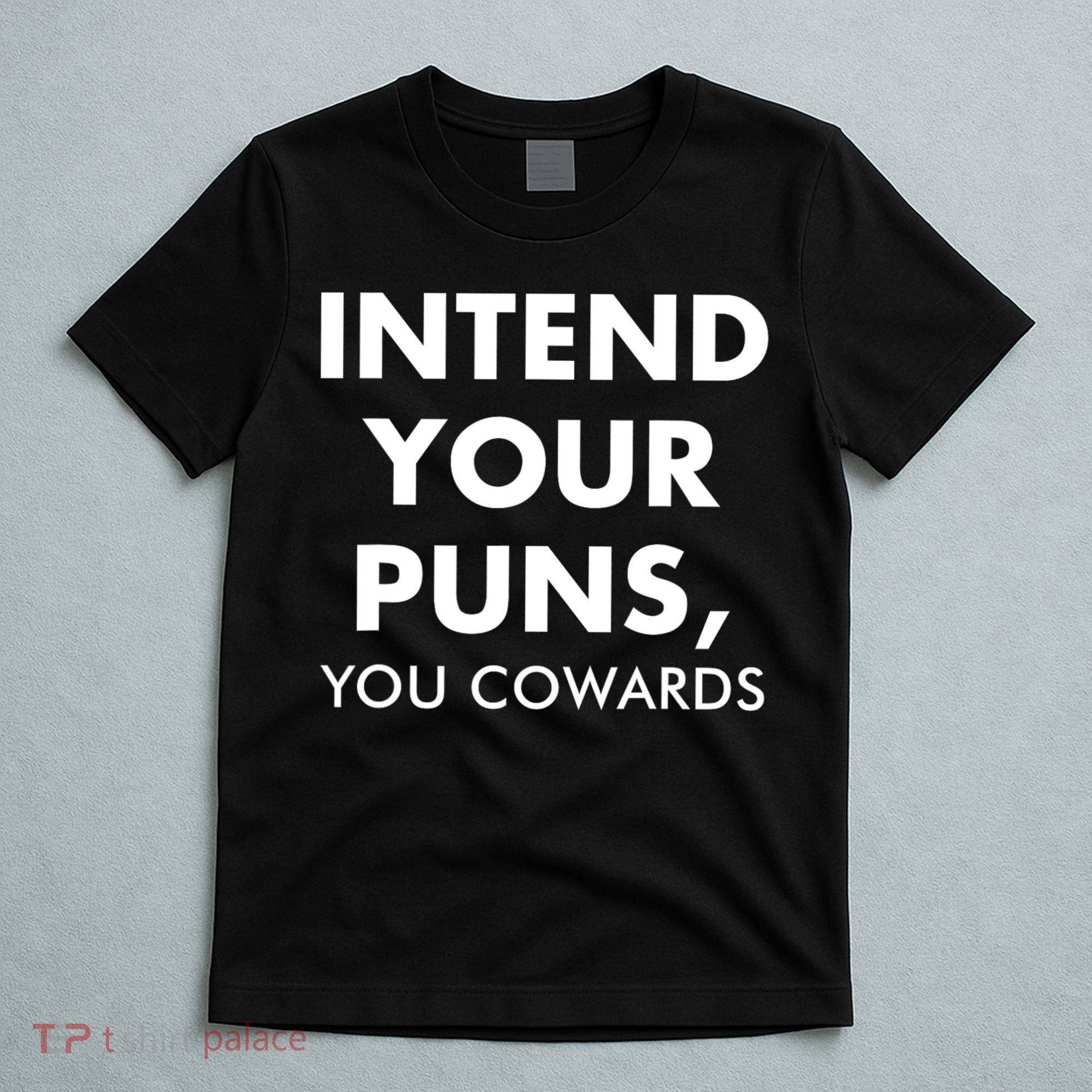 Intend Your Puns You Cowards Funny T-Shirt