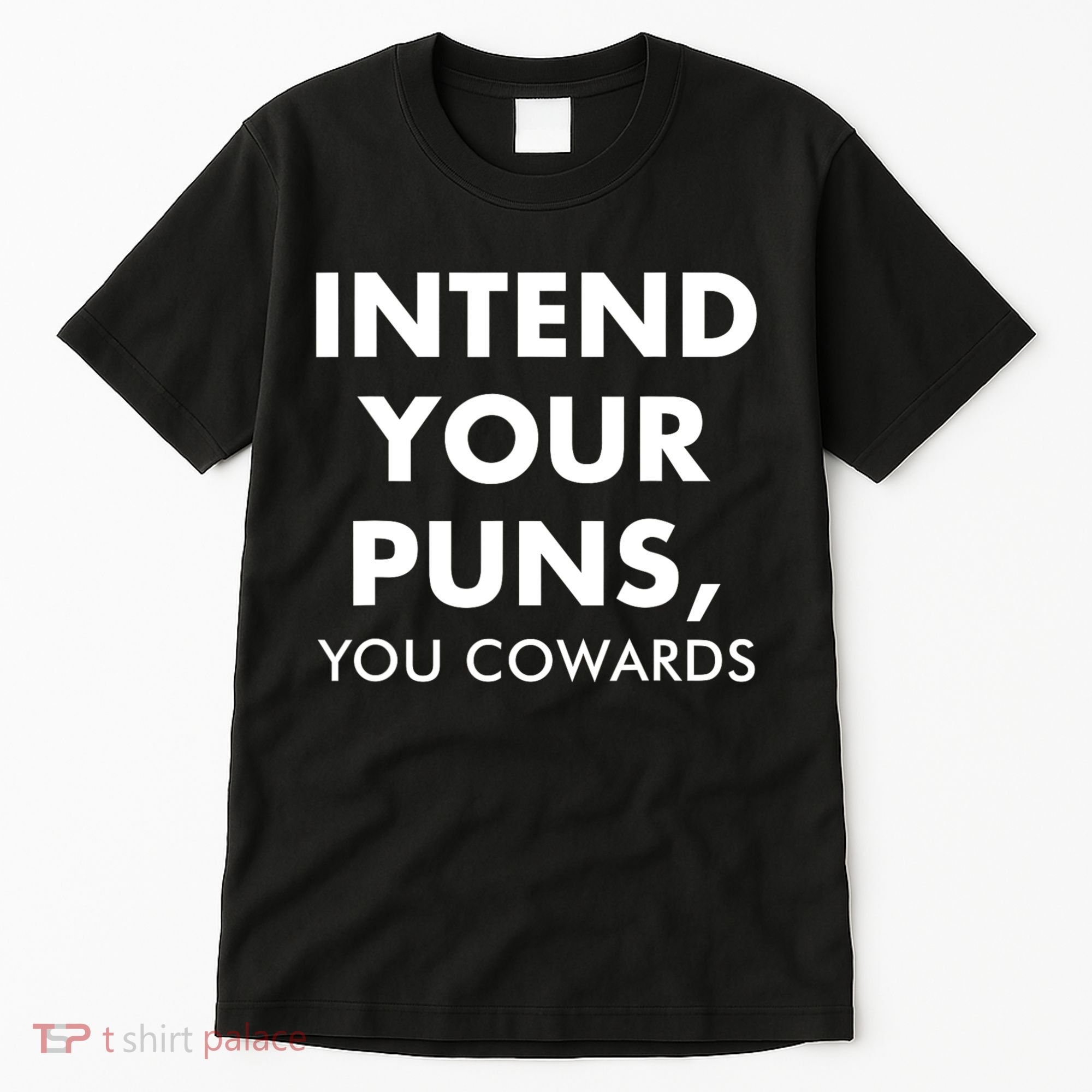 Intend Your Puns You Cowards Funny Tall T-Shirt
