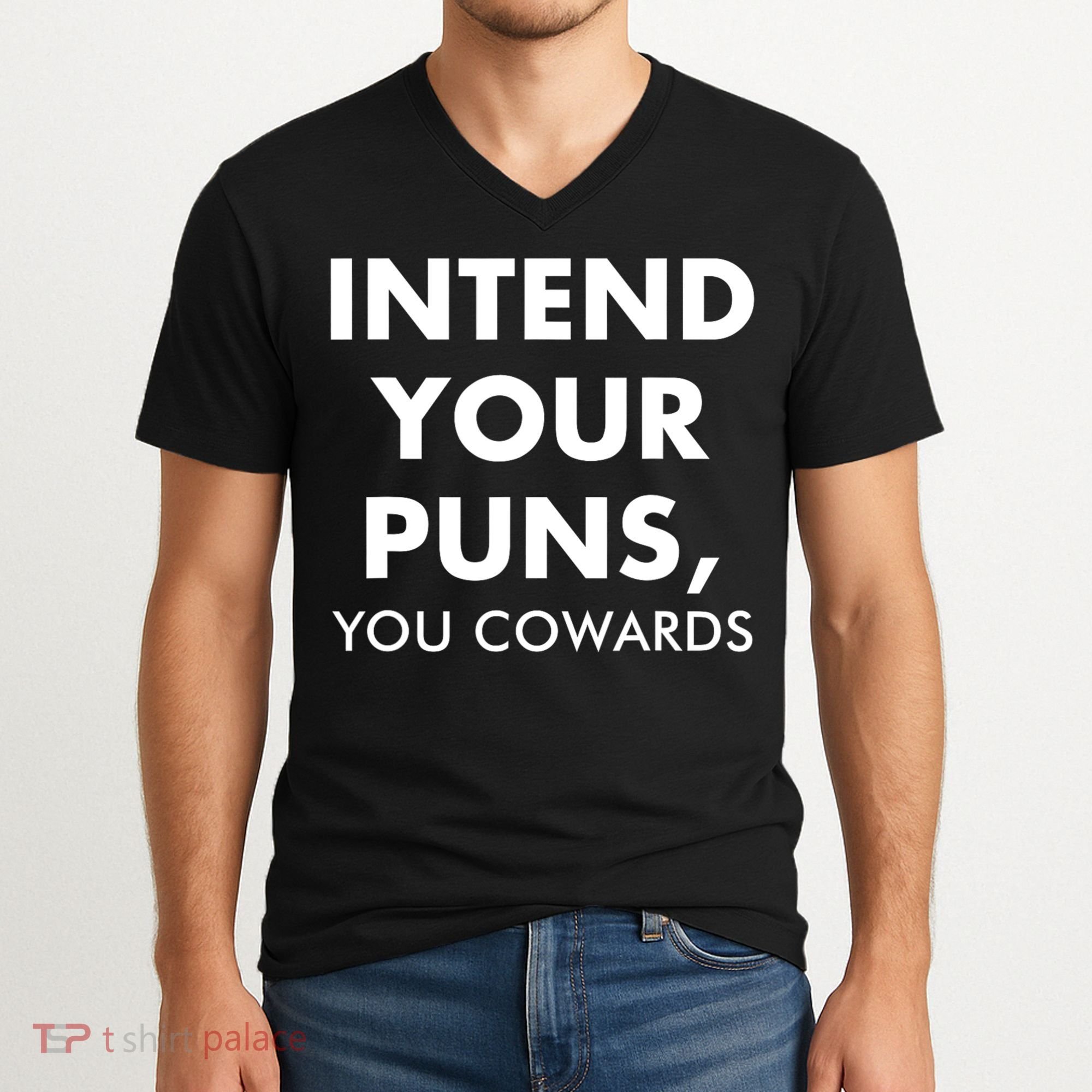 Intend Your Puns You Cowards Funny V-Neck T-Shirt