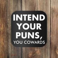 Intend Your Puns You Cowards Funny Coaster thumb 0