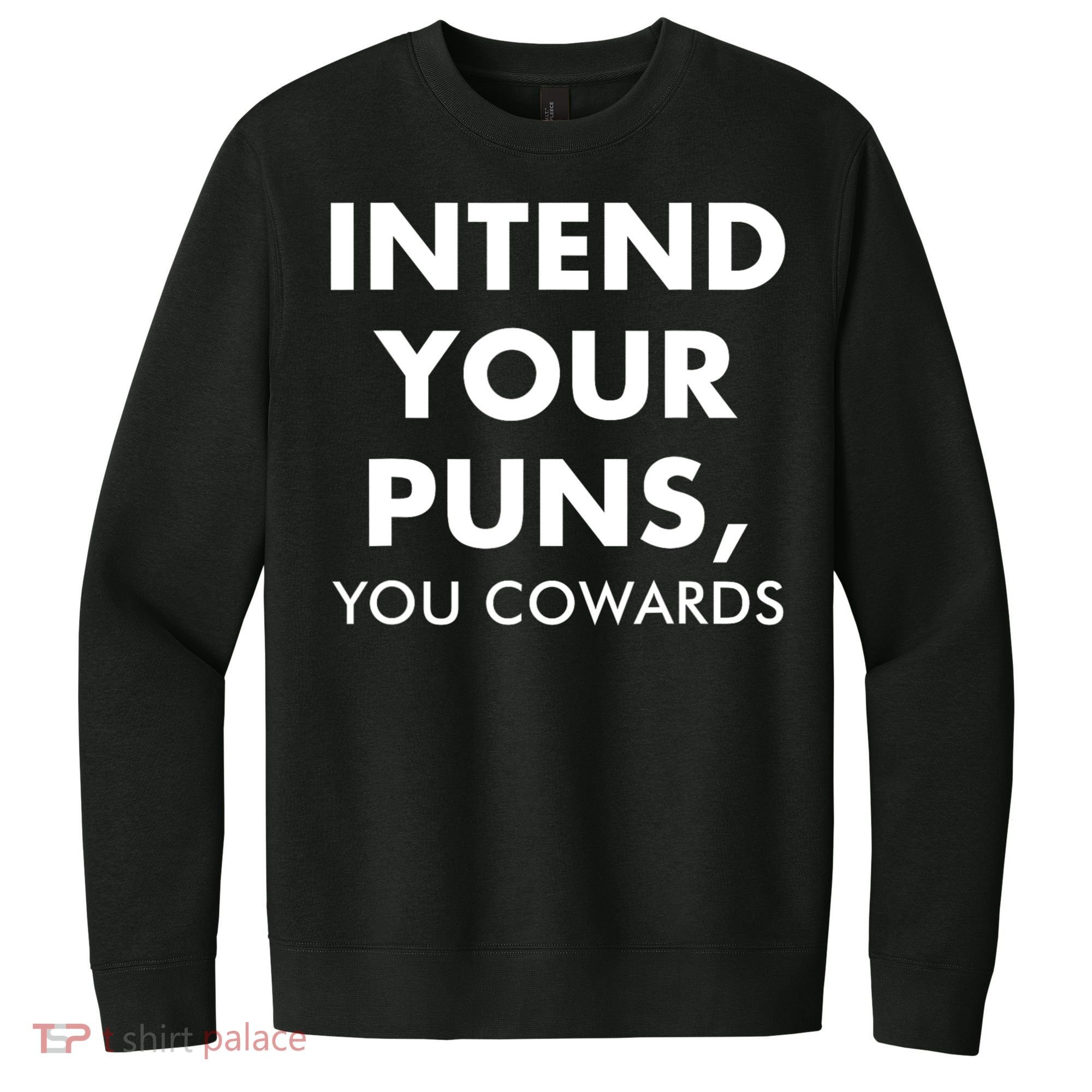 Intend Your Puns You Cowards Funny V.I.T. Fleece Crew Sweatshirt