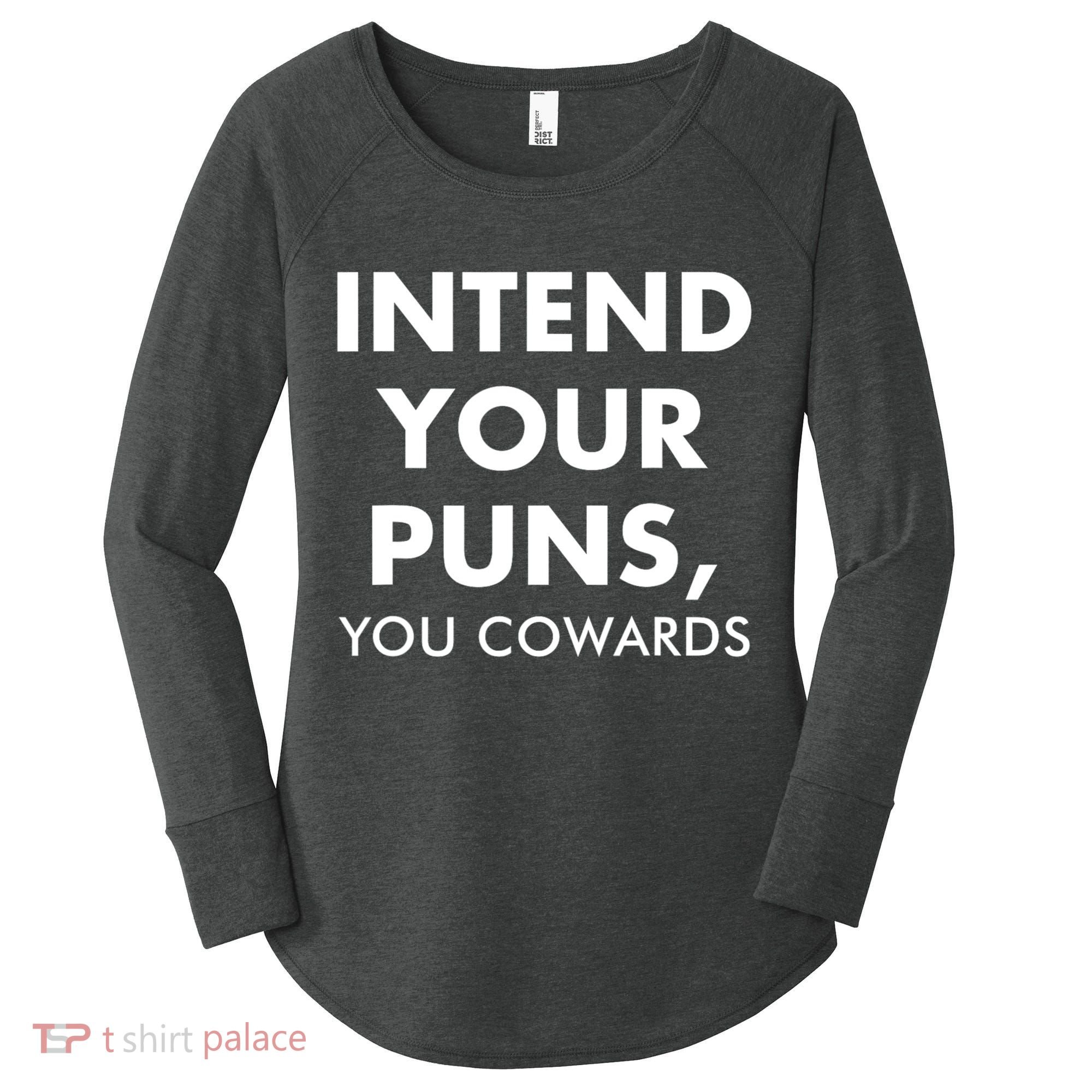 Intend Your Puns You Cowards Funny Women's Perfect Tri Tunic Long Sleeve Shirt