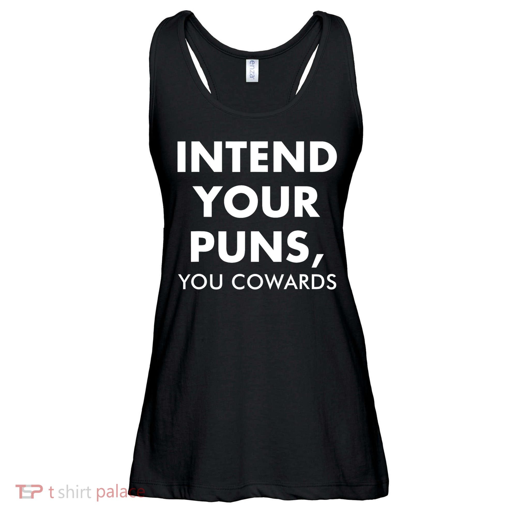 Intend Your Puns You Cowards Funny Ladies Essential Flowy Tank